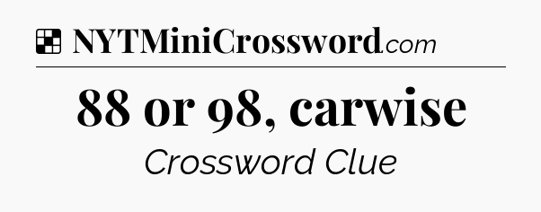 Solution: 88 or 98, carwise - NYT Crossword