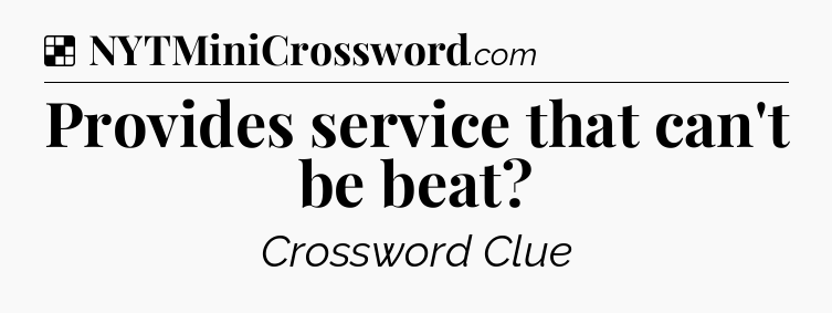 Solution: Provides service that can't be beat - NYT Crossword