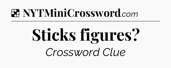 Solution: Sticks figures - NYT Crossword