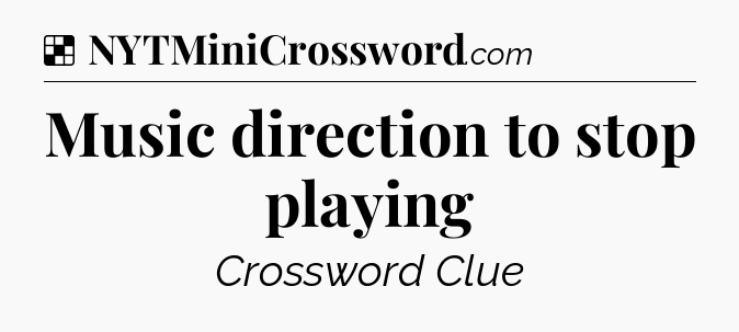 Solution: Music direction to stop playing - NYT Crossword