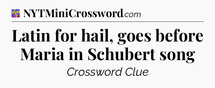 Latin for hail, goes before Maria in Schubert song Codycross