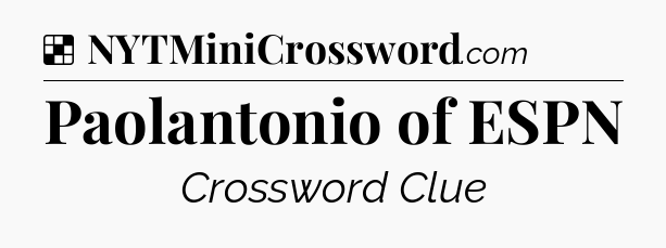 Solution: Paolantonio of ESPN - NYT Crossword