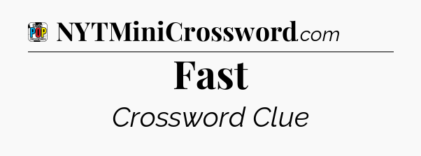 Fast Crossword Clue