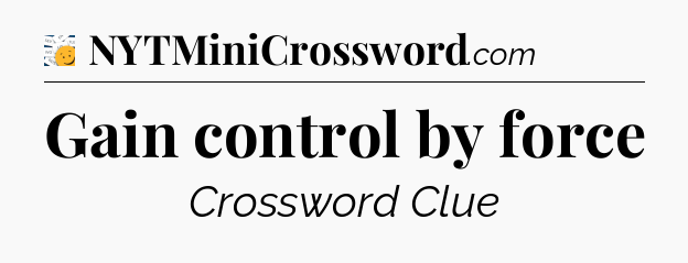 Gain control by force - 7 Little Words
