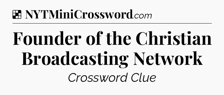 Solution: Founder of the Christian Broadcasting Network - NYT Crossword