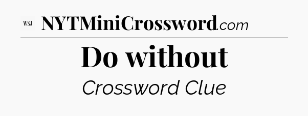 Do without - WSJ Crossword
