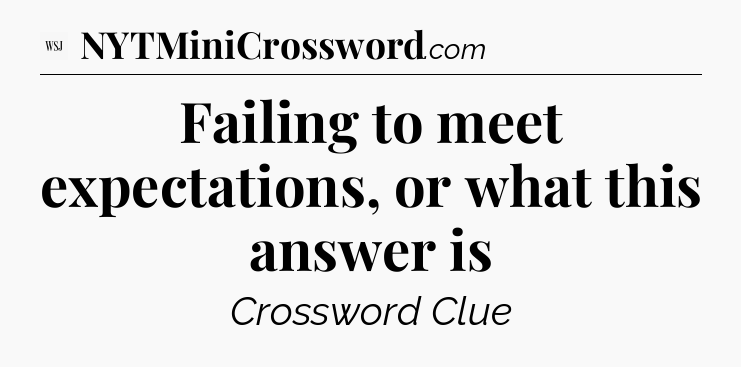 Failing to meet expectations, or what this answer is - WSJ Crossword