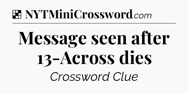 Solution: Message seen after 13-Across dies - NYT Crossword