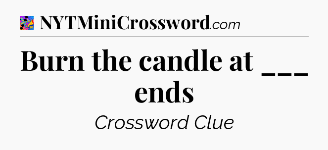Burn the candle at ___ ends Crossword Clue