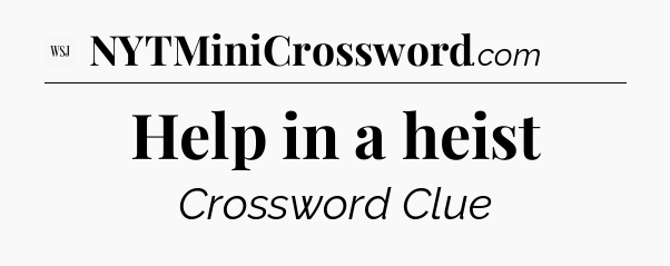 Help in a heist - WSJ Crossword