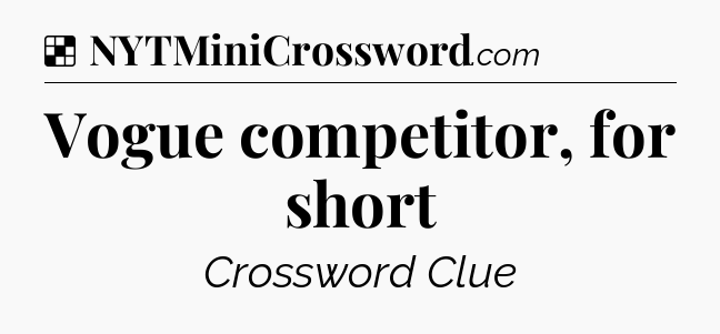 Solution: Vogue competitor, for short - NYT Crossword