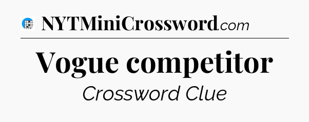 Vogue competitor Crossword Clue