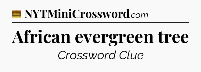 African evergreen tree - Eugene Sheffer Crossword