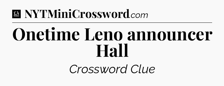 Onetime Leno announcer Hall - LA Times Crossword