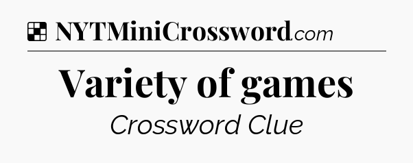 Solution: Variety of games - NYT Crossword