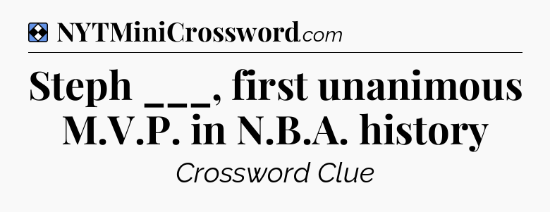 Solution: Steph ___, first unanimous M.V.P. in N.B.A. history - NYT Mini Crossword