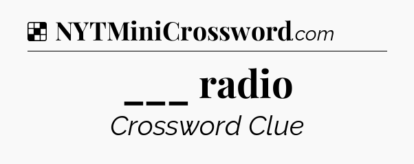 Solution: ___ radio - NYT Crossword
