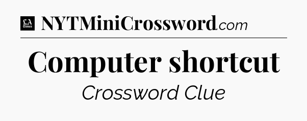Computer shortcut - LA Times Crossword