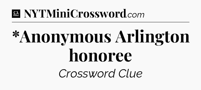 *Anonymous Arlington honoree - LA Times Crossword