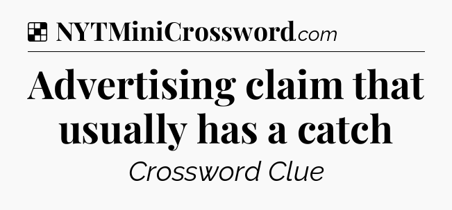 Solution: Advertising claim that usually has a catch - NYT Crossword