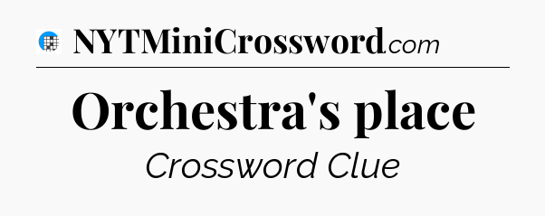 Orchestra's place Crossword Clue