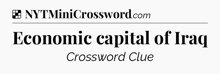 Solution: Economic capital of Iraq - NYT Crossword