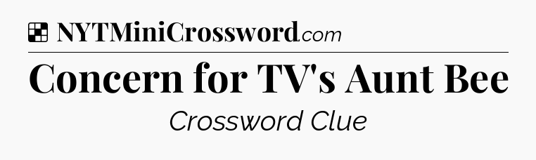 Solution: Concern for TV's Aunt Bee - NYT Crossword