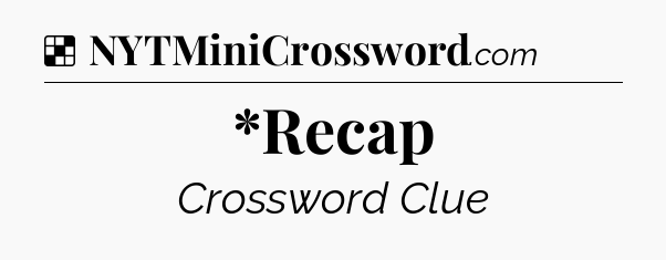 Solution: *Recap - NYT Crossword