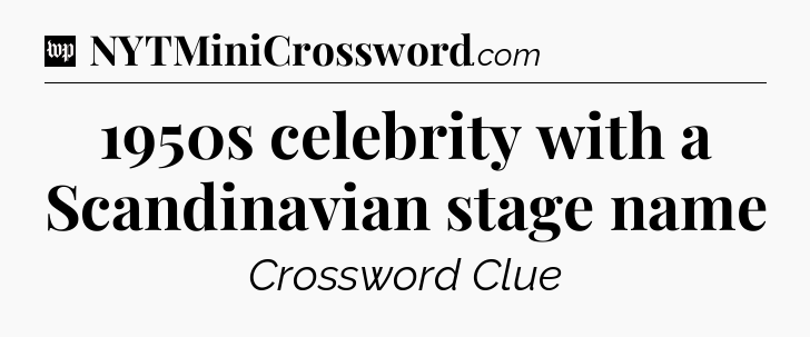 1950s celebrity with a Scandinavian stage name Crossword Clue