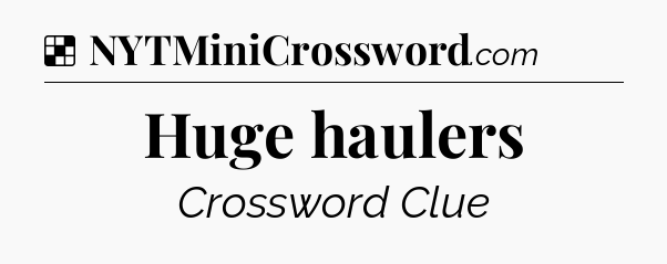 Solution: Huge haulers - NYT Crossword