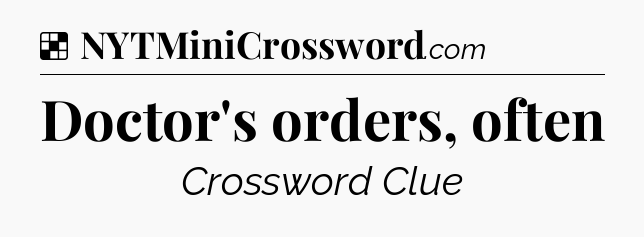 Solution: Doctor's orders, often - NYT Crossword