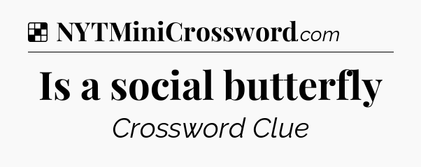 Solution: Is a social butterfly - NYT Crossword