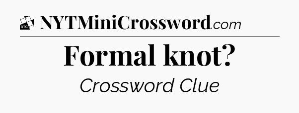 Formal knot - Daily Themed Classic Crossword