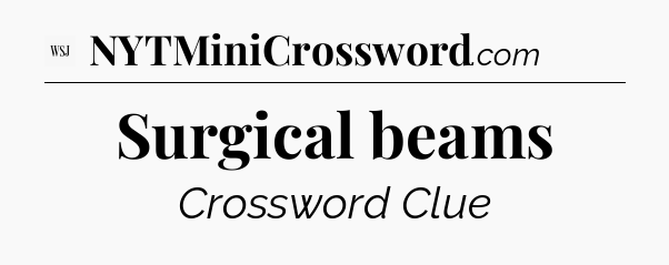 Surgical beams - WSJ Crossword