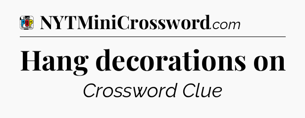 Hang decorations on Crossword Clue