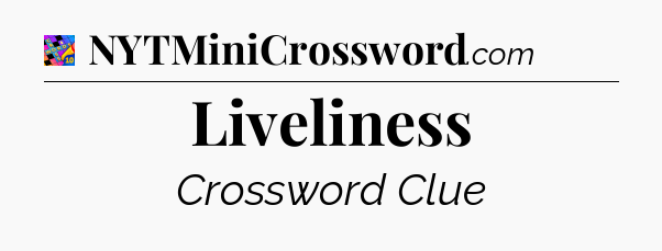 Liveliness Crossword Clue