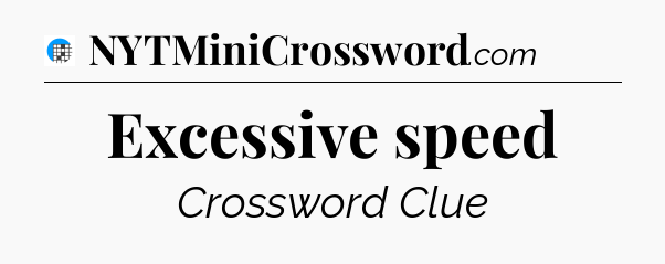 Excessive speed Crossword Clue