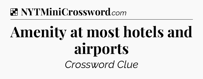 Solution: Amenity at most hotels and airports - NYT Crossword