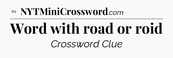 Word with road or roid - WSJ Crossword