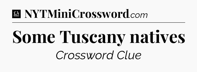 Some Tuscany natives - LA Times Crossword