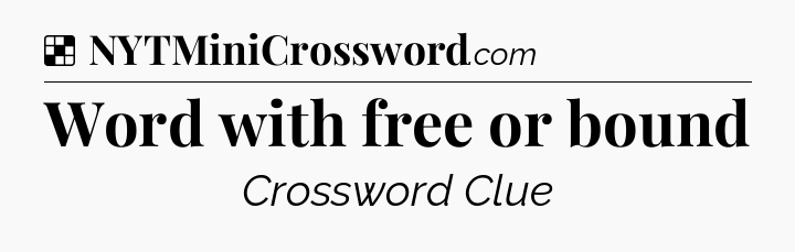 Solution: Word with free or bound - NYT Crossword