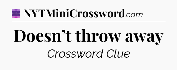 Doesn’t throw away - Thomas Joseph Crossword