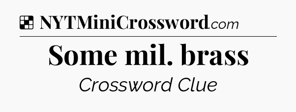 Solution: Some mil. brass - NYT Crossword
