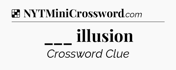Solution: ___ illusion - NYT Crossword