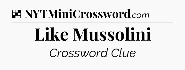 Solution: Like Mussolini - NYT Crossword