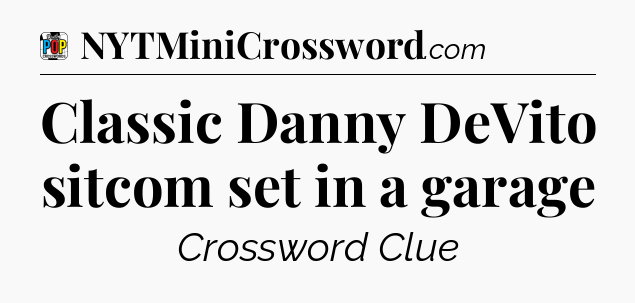 Classic Danny DeVito sitcom set in a garage Crossword Clue