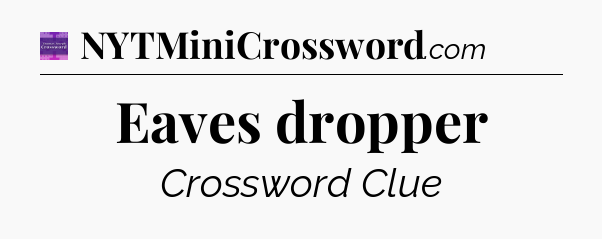 Eaves dropper - Thomas Joseph Crossword