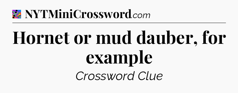 Hornet or mud dauber, for example Crossword Clue