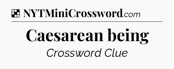 Solution: Caesarean being - NYT Crossword
