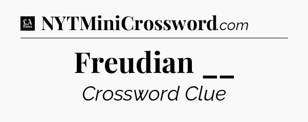 Freudian __ - LA Times Crossword